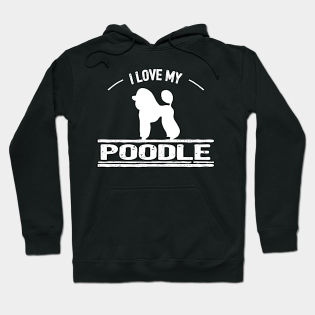 I Love My Poodle Hoodie by pa2rok